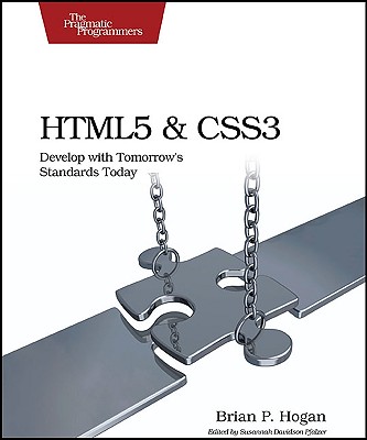 HTML5 and CSS3: Develop with Tomorrow's Standards Today - Hogan, Brian P, and Pfalzer, Susannah Davidson (Editor)
