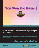 HTML5 Game Development by Example - Second Edition: Make the most of HTML5 techniques to create exciting games from scratch