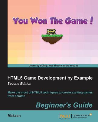 HTML5 Game Development by Example - Second Edition: Make the most of HTML5 techniques to create exciting games from scratch - Mak, Thomas