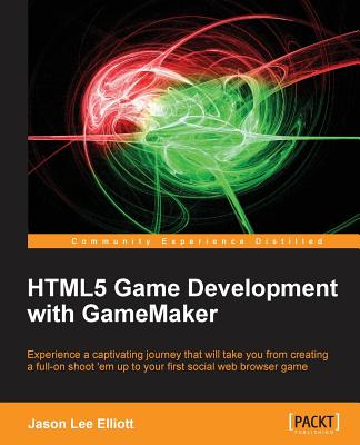 HTML5 Game Development with GameMaker - Elliott, Jason Lee