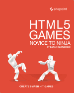 Html5 Games: Novice to Ninja: Create Smash Hit Games in Html5