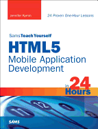 HTML5 Mobile Application Development in 24 Hours, Sams Teach Yourself