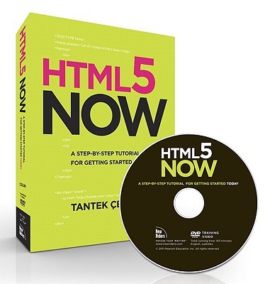 HTML5 Now: A Step-By-Step Video Tutorial for Getting Started Today - Celik, Tantek