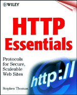 HTTP Essentials: Protocols for Secure, Scaleable Web Sites - Thomas, Stephen A