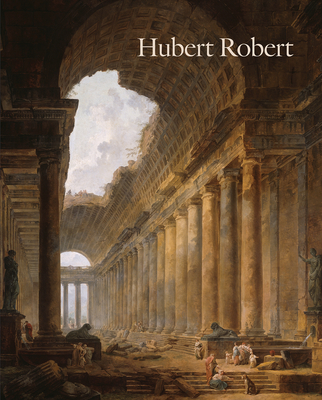 Hubert Robert - Morgan Grasselli, Margaret (Editor)