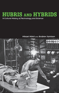 Hubris and Hybrids: A Cultural History of Technology and Science