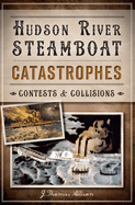 Hudson River Steamboat Catastrophes: Contests and Collisions
