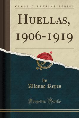 Huellas, 1906-1919 (Classic Reprint) - Reyes, Alfonso