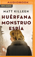 Huerfana, Monstruo, Espia