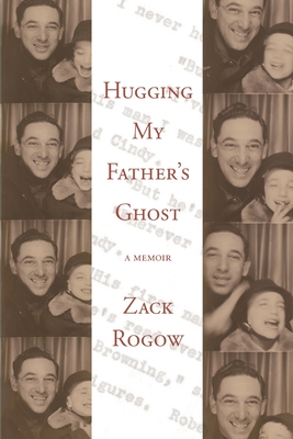 Hugging My Father's Ghost - Rogow, Zack