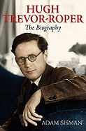 Hugh Trevor-Roper: The Biography