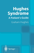 Hughes Syndrome: A Patient S Guide