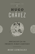 Hugo Chavez: Socialist for the Twenty-first Century