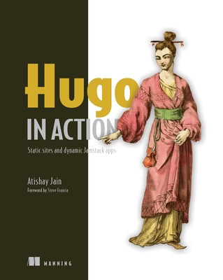 Hugo in Action: Static Sites and Dynamic Jamstack Apps - Jain, Atishay