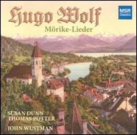 Hugo Wolf: M�rike-Lieder - John Wustman (piano); Susan Dunn (soprano); Thomas Potter (baritone)