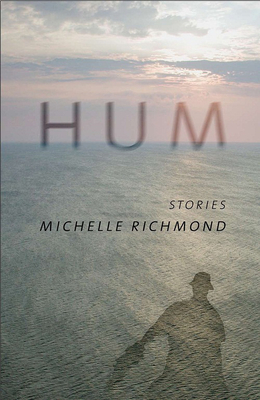 Hum: Stories - Richmond, Michelle, and Ducornet, Rikki (Foreword by)