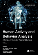 Human Activity and Behavior Analysis: Advances in Computer Vision and Sensors: Volume 2