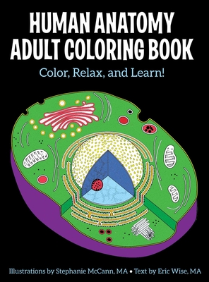 Human Anatomy Adult Coloring Book - McCann, Stephanie, and Wise, Eric