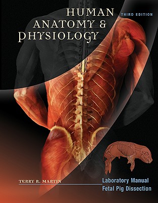 Human Anatomy & Physiology: Laboratory Manual, Fetal Pig Dissection - Martin, Terry R