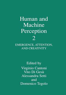 Human and Machine Perception 2: Emergence, Attention, and Creativity - Cantoni, Virginio (Editor), and Di Ges�, Vito (Editor), and Setti, Alessandra (Editor)