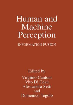 Human and Machine Perception: Information Fusion - Cantoni, Virginio (Editor), and Di Ges�, Vito (Editor), and Setti, Alessandra (Editor)