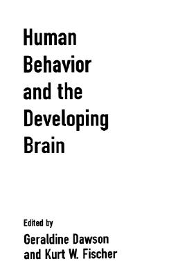 Human Behavior and the Developing Brain - Dawson, Geraldine, PhD (Editor), and Fischer, Kurt W, PhD (Editor)
