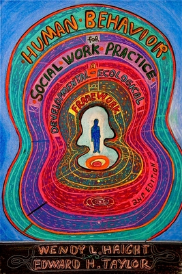 Human Behavior for Social Work Practice, Second Edition: A Developmental-Ecological Framework - Haight, Wendy L, Professor, and Taylor, Edward H