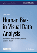 Human Bias in Visual Data Analysis: A Synthesis of Research to Empower Decision Makers
