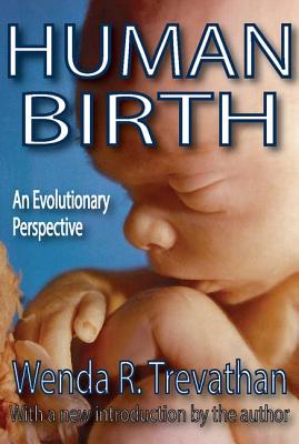 Human Birth: An Evolutionary Perspective - Trevathan, Wenda R., PhD