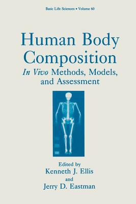 Human Body Composition: In Vivo Methods, Models, and Assessment - Ellis, Kenneth J. (Editor), and Eastman, Jerry D. (Editor)