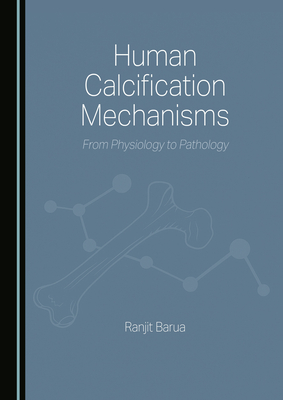 Human Calcification Mechanisms: From Physiology to Pathology - Barua, Ranjit