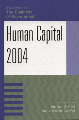 Human Capital 2004 - Abramson, Mark A (Contributions by), and Barzeklay, Michael (Contributions by), and Bingham, Lisa B (Contributions by)