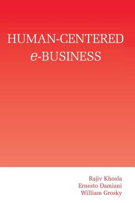Human-Centered E-Business - Khosla, Rajiv, Dr., and Damiani, Ernesto, and Grosky, William