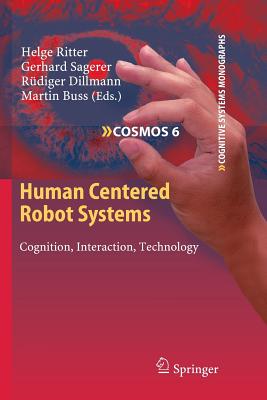 Human Centered Robot Systems: Cognition, Interaction, Technology - Ritter, Helge (Editor), and Sagerer, Gerhard (Editor), and Dillmann, R�diger (Editor)