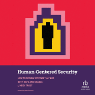 Human-Centered Security: How to Design Systems That Are Both Safe and Usable