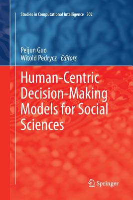 Human-Centric Decision-Making Models for Social Sciences - Guo, Peijun (Editor), and Pedrycz, Witold (Editor)