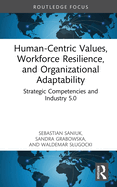 Human-Centric Values, Workforce Resilience, and Organizational Adaptability: Strategic Competencies and Industry 5.0