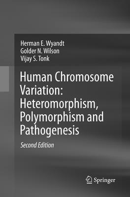 Human Chromosome Variation: Heteromorphism, Polymorphism and Pathogenesis - Wyandt, Herman E, and Wilson, Golder N, and Tonk, Vijay S