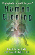 Human Cloning: Playing God or Scientific Progress? - Lester, Lane P, and Hefley, James C