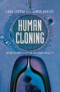 Human Cloning: When Science Fiction Becomes Reality - Lester, Lane P., and Hefley, James C.