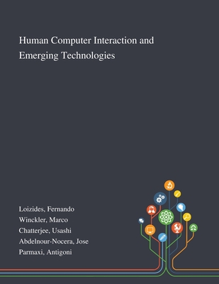 Human Computer Interaction and Emerging Technologies - Loizides, Fernando, and Winckler, Marco, and Chatterjee, Usashi