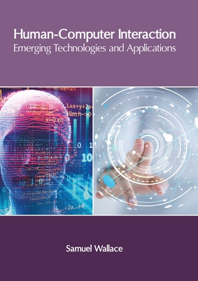 Human-Computer Interaction: Emerging Technologies and Applications - Wallace, Samuel (Editor)
