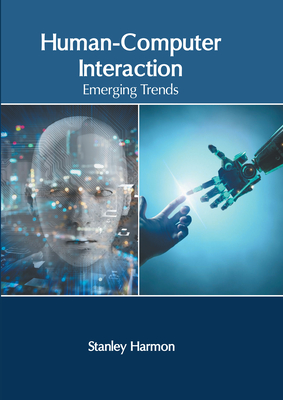 Human-Computer Interaction: Emerging Trends - Harmon, Stanley (Editor)