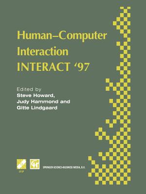 Human-Computer Interaction: Interact '97 - Howard, Steve (Editor), and Hammond, Judy (Editor), and Lindgaard, Gitte (Editor)