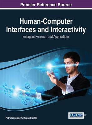 Human-Computer Interfaces and Interactivity: Emergent Research and Applications - Isa�as, Pedro, and Blashki, Katherine