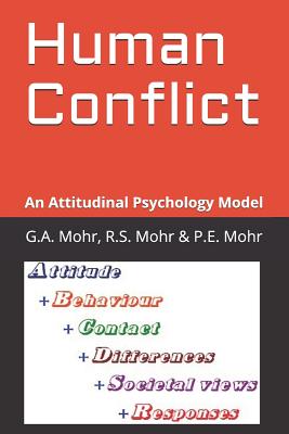 Human Conflict: An Attitudinal Psychology Model - Mohr, R S, and Mohr, P E, and Mohr, G A, PhD