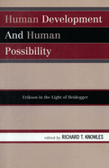 Human Development and Human Possibility: Erikson in the Light of Heidegger