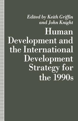 Human Development and the International Development Strategy for the 1990s - Griffin, Keith (Editor), and Knight, J. (Editor)