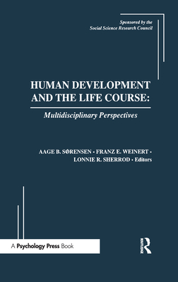 Human Development and the Life Course: Multidisciplinary Perspectives - Sorensen, Aage B (Editor), and Weinert, Franz E (Editor), and Sherrod, Lonnie R (Editor)