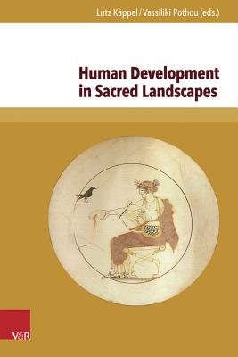 Human Development in Sacred Landscapes: Between Ritual Tradition, Creativity and Emotionality - Rackham, Oliver, Prof. (Contributions by), and Cole, Susan Guettel, Prof. (Contributions by), and Thommen, Lukas...